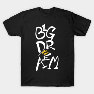 Big Dream Design T-Shirt